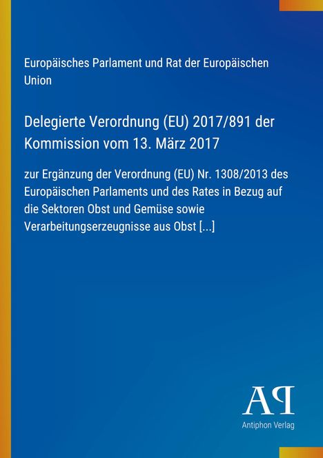 Europäisches Parlament: Verordnung (EU) 2017/891 zur Ergänzung der Verordnung Nr. 1308/2013 für Obst und Gemüse. Blaues Design.