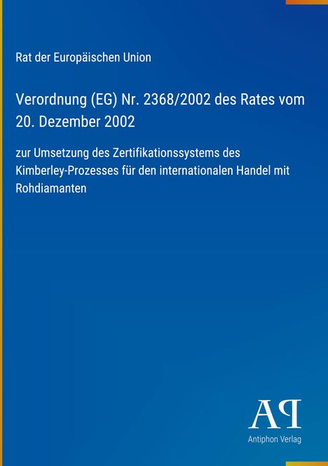 Verordnung (EG) Nr. 2368/2002 des Rates vom 20. Dezember 2002, Kimberley-Prozess, blauer Hintergrund, Antiphon Verlag Logo.