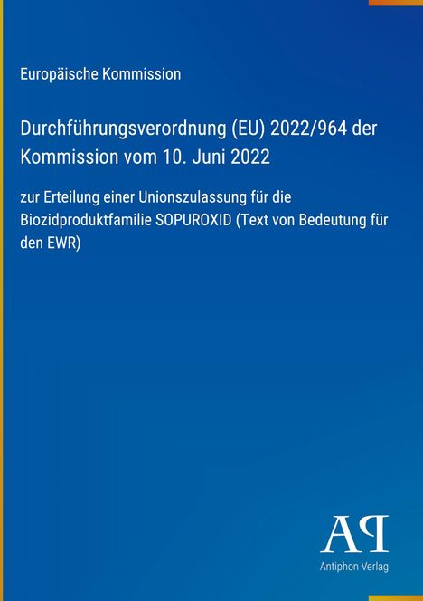 Europäische Kommission, Verordnung (EU) 2022/964, Sopuroxid. Blaues Cover, Logo "AQ" Antiphon Verlag unten.