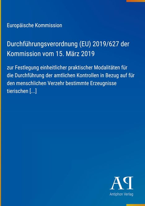 Europäische Kommission: Durchführungsverordnung (EU) 2019/627 vom 15. März 2019. Blaues Design, Logo "Antiphon Verlag".