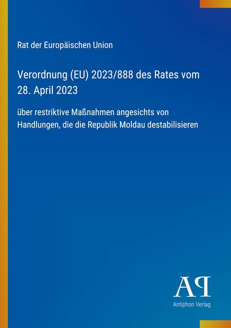 Verordnung (EU) 2023/888 des Rates vom 28. April 2023 zu Maßnahmen gegen die Destabilisierung der Republik Moldau.