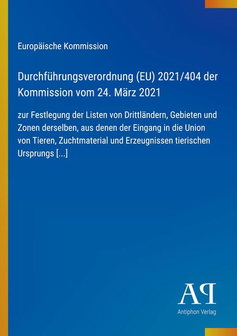 Durchführungsverordnung (EU) 2021/404 der Kommission. Blauer Hintergrund mit gelber Leiste, Logo „Antiphon Verlag“.