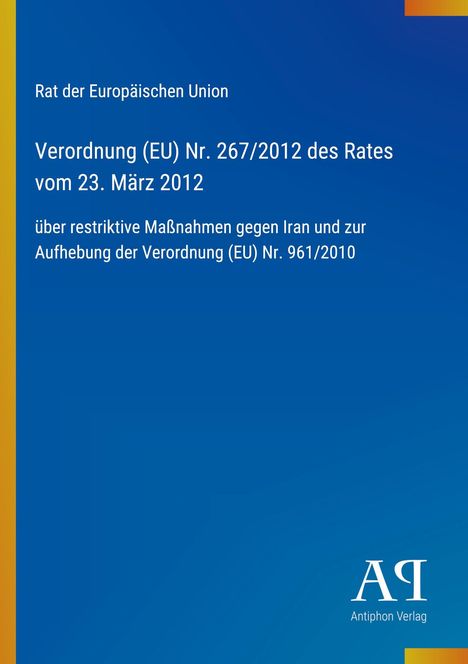 Rat der Europäischen Union. Verordnung (EU) Nr. 267/2012 vom 23. März 2012. Blaues Cover mit gelbem Rand. Logo unten rechts.