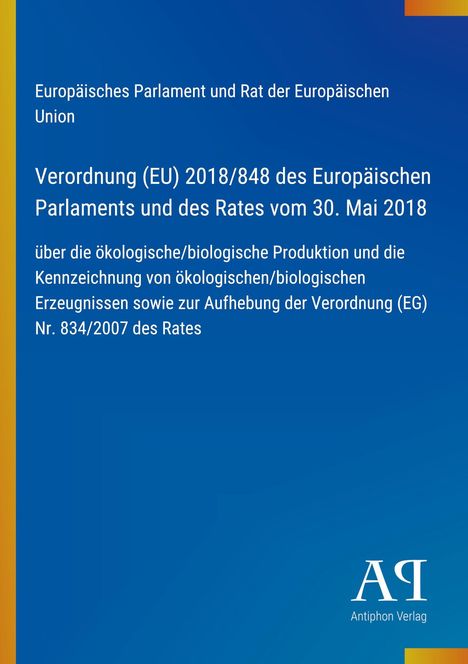 „Europäisches Parlament und Rat der Europäischen Union: Verordnung (EU) 2018/848 über ökologische Produktion.“