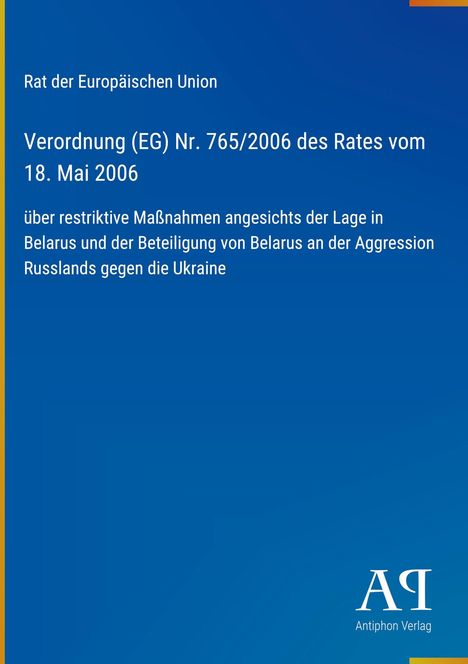 "Rat der Europäischen Union: Verordnung (EG) Nr. 765/2006, Maßnahmen gegen Belarus und Russland. Blaues Cover."