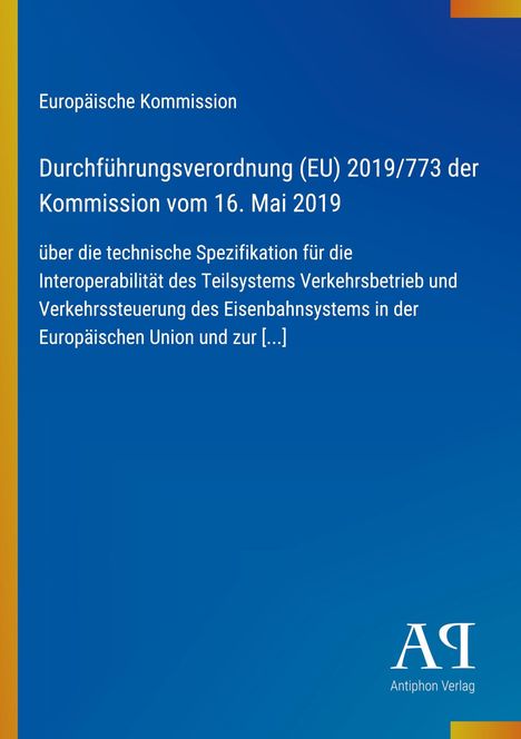 Europäische Kommission, Verordnung (EU) 2019/773, Interoperabilität des Eisenbahnsystems. Blaues Cover, gelber Rand.