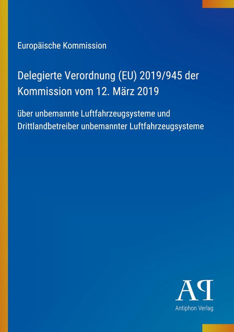 Text: "Europäische Kommission, Delegierte Verordnung (EU) 2019/945, 12. März 2019, unbemannte Luftfahrzeugsysteme." Blauer Hintergrund mit gelbem Streifen links. Unten rechts kleines Logo "Antiphon Verlag".