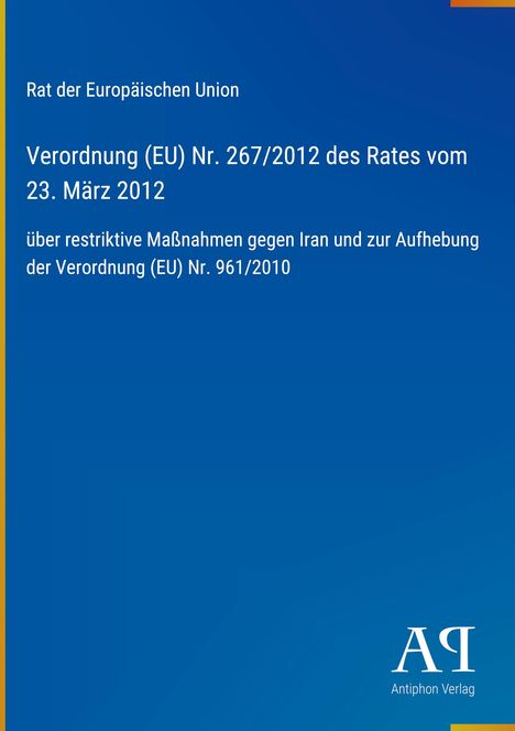 Titel: Verordnung (EU) Nr. 267/2012 gegen Iran. Blaue Fläche mit gelbem Rand, EU-Text, Logo Antiphon Verlag.