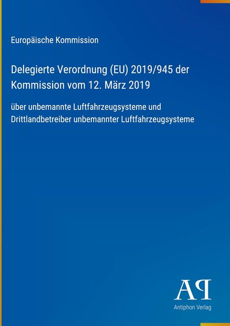 Europäische Kommission: Verordnung (EU) 2019/945 zu unbemannten Luftfahrzeugsystemen. Blaues Cover, Verlagslogo unten.