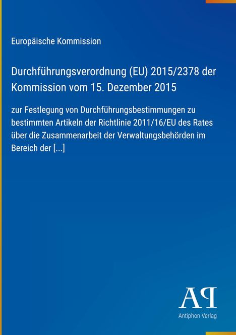 Europäische Kommission, Durchführungsverordnung (EU) 2015/2378 vom 15. Dezember 2015. Blaues Cover, Antiphon Verlag Logo unten.