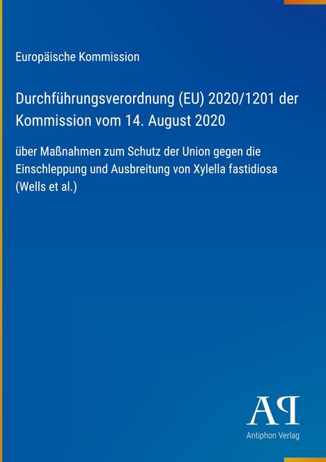 Europäische Kommission, Durchführungsverordnung (EU) 2020/1201, Maßnahmen gegen Xylella fastidiosa, Antiphon Verlag.