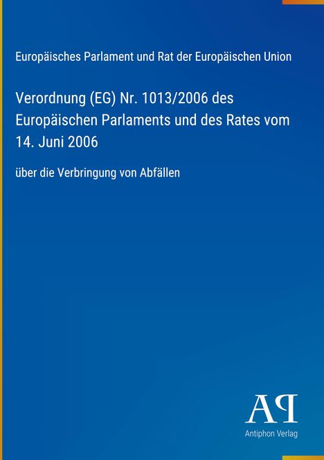 Verordnung (EG) Nr. 1013/2006 über die Verbringung von Abfällen, Europäisches Parlament. Blaues Design mit Verlagslogo.
