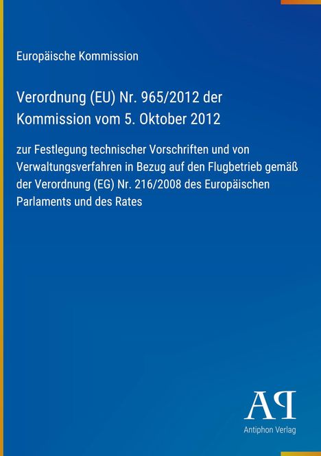 Europäische Kommission, Verordnung (EU) Nr. 965/2012, Festlegung technischer Vorschriften zum Flugbetrieb, Antiphon Verlag.