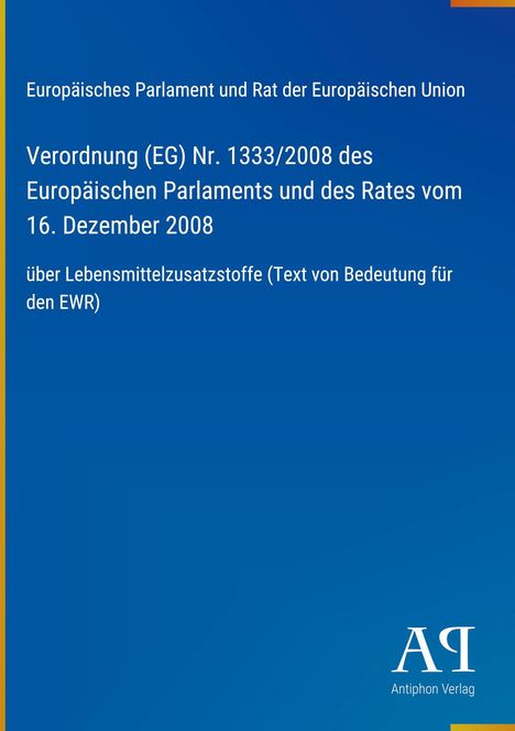Verordnung (EG) Nr. 1333/2008 über Lebensmittelzusatzstoffe. Blaues Cover, unten rechts Logo "AQ" mit "Antiphon Verlag".