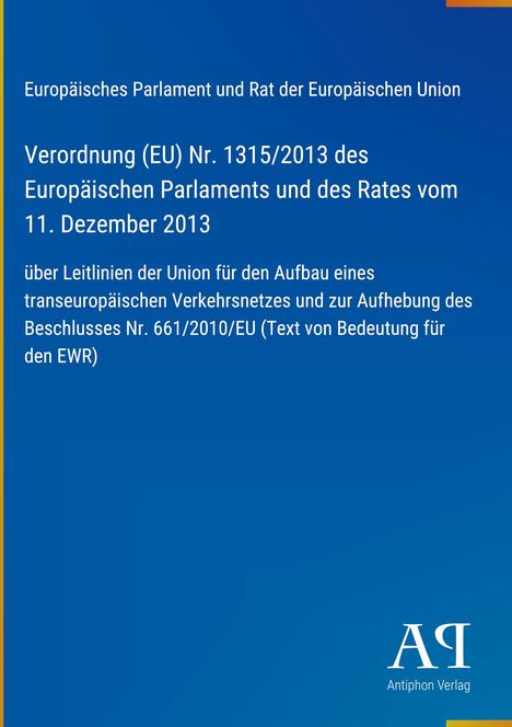 Deckblatt mit Text zur EU-Verordnung Nr. 1315/2013, Thema: transeuropäisches Verkehrsnetz. Unten rechts Logo „Antiphon Verlag“.