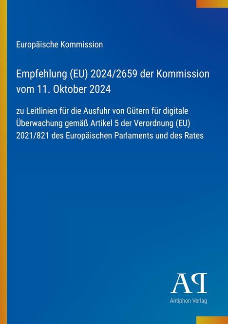 Europäische Kommission: Empfehlung (EU) 2024/2659 vom 11. Oktober 2024 zu Leitlinien der Ausfuhr digitaler Überwachung.