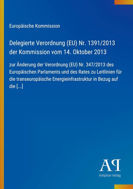 Europäische Kommission: Delegierte Verordnung (EU) Nr. 1391/2013 vom 14. Oktober 2013, betreffend Energieinfrastruktur.