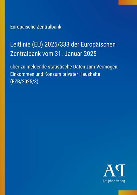 Europäische Zentralbank Leitlinie (EU) 2025/333 vom 31. Januar 2025 über statistische Daten. Blaues Design, Antiphon Verlag Logo.