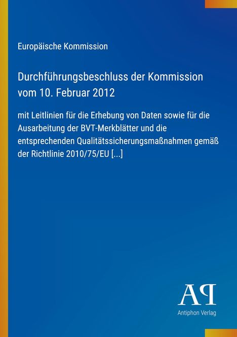 Europäische Kommission: Beschluss vom 10. Februar 2012 zu Datenleitlinien. Unten rechts Logo "PA Antiphon Verlag".
