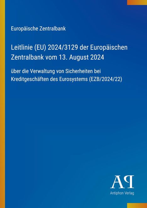 Europäische Zentralbank, Leitlinie (EU) 2024/3129, 13. August 2024, blaue Fläche, Antiphon Verlag-Logo unten rechts.