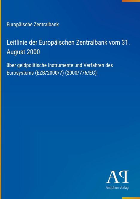 Europäische Zentralbank, Leitlinie vom 31. August 2000, über geldpolitische Instrumente des Eurosystems. Logo: Antiphon Verlag.
