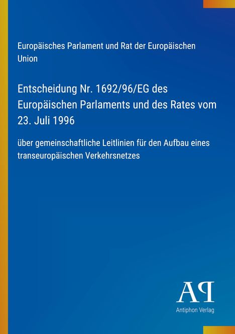 Entscheidung Nr. 1692/96/EG über Leitlinien für ein transeuropäisches Verkehrsnetz. Blaues Design, Antiphon Verlag.