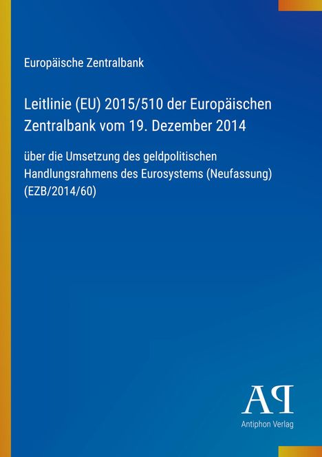 Europäische Zentralbank, Leitlinie (EU) 2015/510 vom 19. Dezember 2014; Umsetzung geldpolitischer Rahmen Eurosystem.