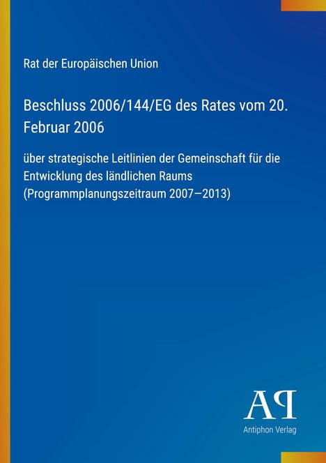 "Beschluss 2006/144/EG des Rates: Richtlinien für die Entwicklung des ländlichen Raums. Blau mit gelbem Rand."