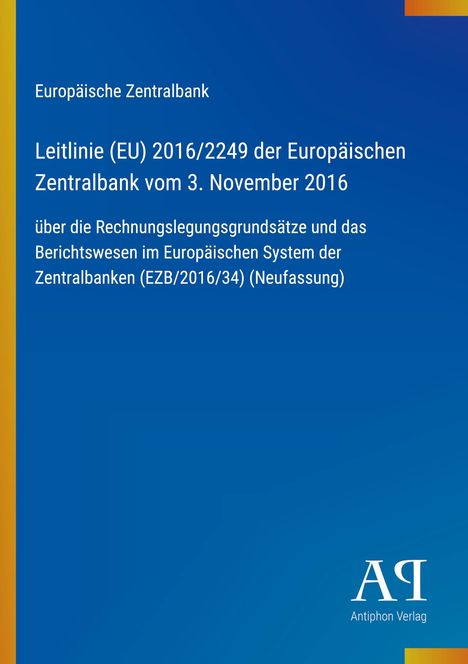 „Europäische Zentralbank: Leitlinie (EU) 2016/2249 vom 3. November 2016 über Rechnungslegungsgrundsätze“ steht auf blauem Hintergrund. Oben links ist das Logo der Europäischen Zentralbank und unten rechts das Logo des Antiphon Verlags.
