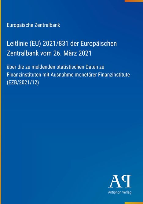 Text: "Europäische Zentralbank, Leitlinie (EU) 2021/831... EZB/2021/12." Blauer Hintergrund, Logo von Antiphon Verlag.