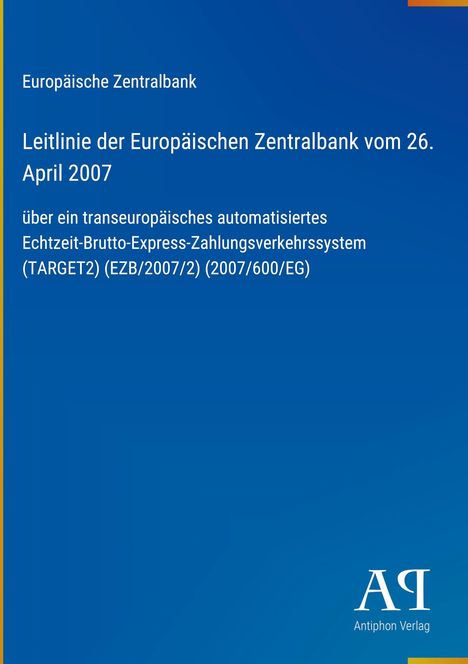 Text: Leitlinie der Europäischen Zentralbank, 26. April 2007, TARGET2 (EZB/2007/2) (2007/600/EG); blaues Design, Logo "AV".