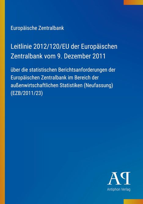Text: Europäische Zentralbank, Leitlinie 2012/120/EU vom 9. Dezember 2011, Antiphon Verlag.  
Blaue Hintergrundgestaltung.