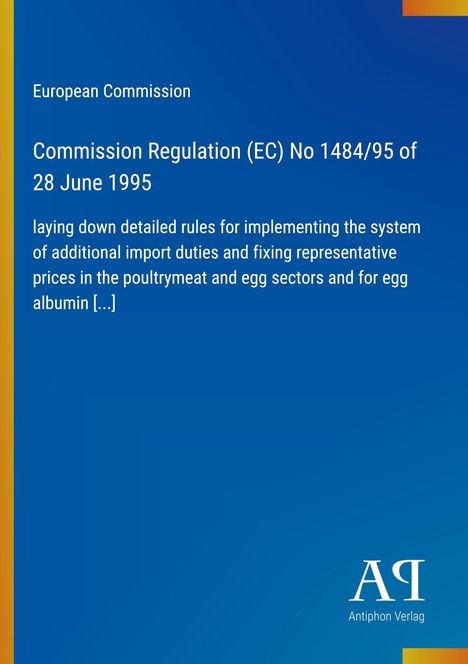 Titel: Kommissionsverordnung (EG) Nr. 1484/95; Thema: Importzölle in Geflügelsektor; Hintergrund: Blau; Logo: Antiphon Verlag.