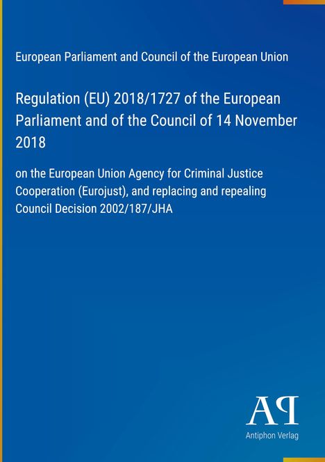 Text: "Regulation (EU) 2018/1727... of 14 November 2018... Eurojust... Council Decision 2002/187/JHA." Blau mit weißem Logo unten.