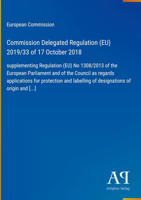 Europäische Kommission, Verordnung (EU) 2019/33 vom 17. Oktober 2018; Text über Schutz und Kennzeichnung von Ursprungsbezeichnungen.