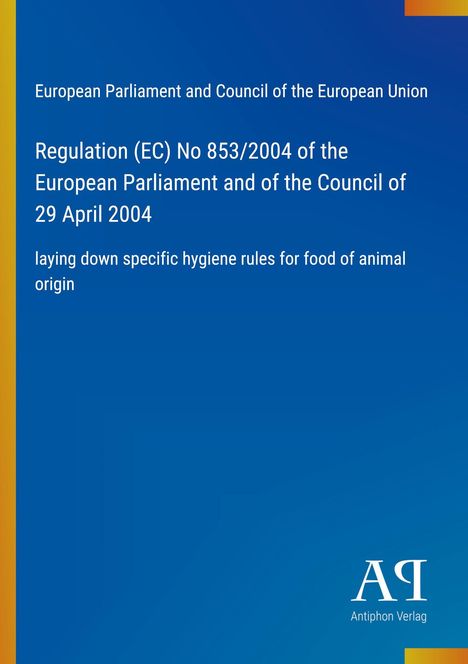 Regulation (EC) No 853/2004: Hygiene rules for animal-origin food. Blaues Cover, gelber Rand, Antiphon Verlag-Logo.