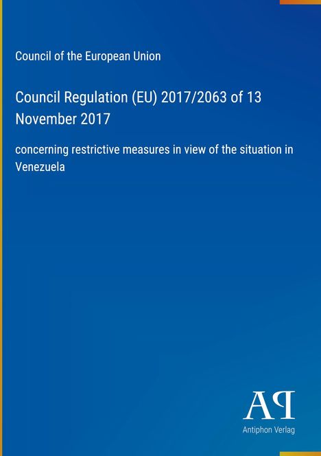 Council Regulation (EU) 2017/2063 vom 13. November 2017 zu restriktiven Maßnahmen in Venezuela. Logo: Antiphon Verlag.