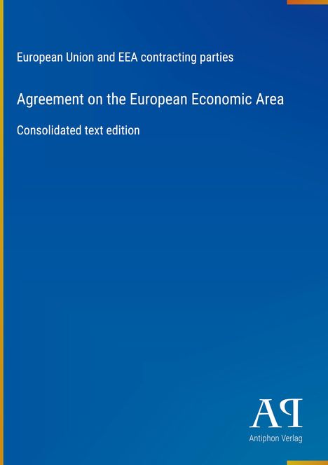 European Union and EEA contracting parties. Agreement on the European Economic Area. Consolidated text edition. Logo: Antiphon Verlag.