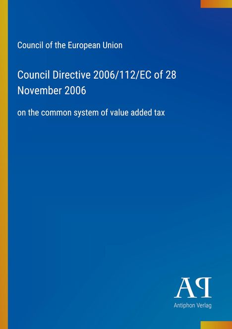 Council Directive 2006/112/EC des Rates der EU über Mehrwertsteuersystem. Blaues Cover, gelbe Details, Verlagslogo unten.