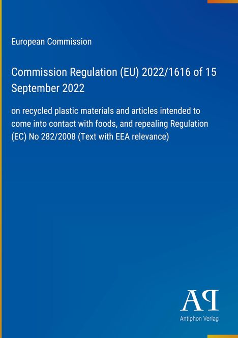 Europäische Kommission, Verordnung (EU) 2022/1616 vom 15. September 2022 zu recycelten Kunststoffen. Blau mit Logo von Antiphon Verlag.