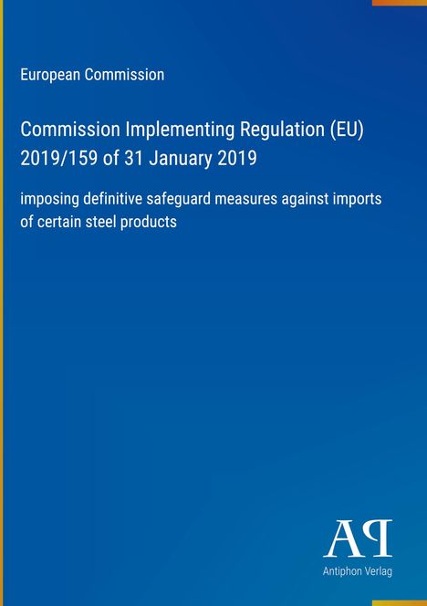 "European Commission: Implementing Regulation (EU) 2019/159 on steel imports. Blaues Design, rechts unten Logo von Antiphon Verlag."