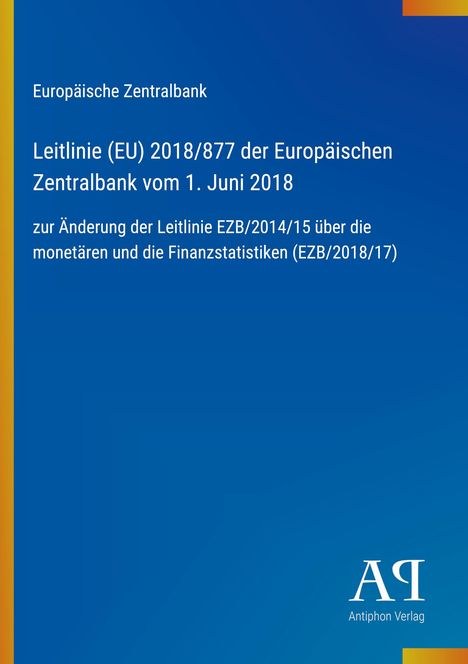 Europäische Zentralbank, Leitlinie (EU) 2018/877, Änderung der Leitlinie EZB/2014/15. Blaues Cover, Antiphon Verlag.
