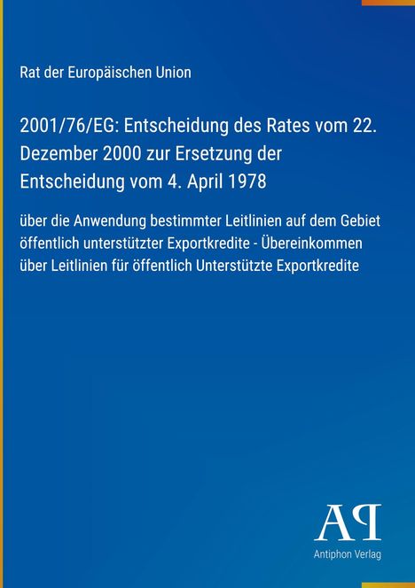 Rat der Europäischen Union, Entscheidung zur Ersetzung von 1978 durch 2000, Exportkredit-Leitlinien, Antiphon Verlag.