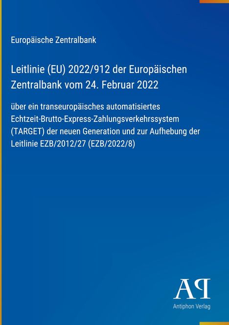 Auf blauem Hintergrund steht: "Europäische Zentralbank, Leitlinie (EU) 2022/912 vom 24. Februar 2022". Unten rechts ist ein Logo mit "Antiphon Verlag".