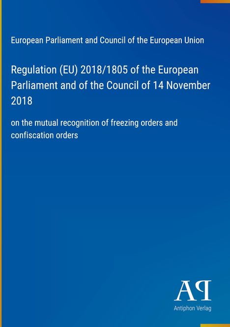 "Regulation (EU) 2018/1805: mutual recognition of freezing and confiscation orders. Blaues Cover, Logo unten."