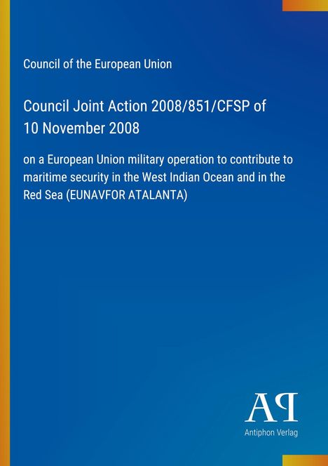 Council Joint Action 2008/851/CFSP vom 10. November 2008, blaue Seite mit gelbem Rand links unten, Antiphon Verlag-Logo.