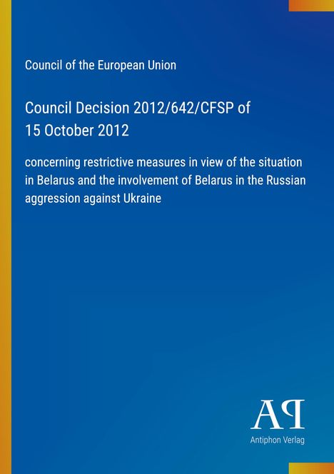 Rat der Europäischen Union, Entscheidung 2012/642/GASP über Maßnahmen gegen Belarus; blauer Hintergrund, Verlag-Logo.