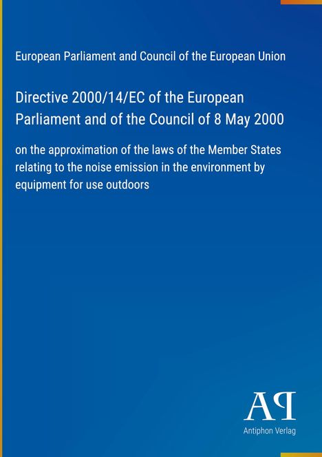 Titel: Directive 2000/14/EC des Europäischen Parlaments und Rates, zur Lärmemission von Außengeräten. Abschluss: Antiphon Verlag.