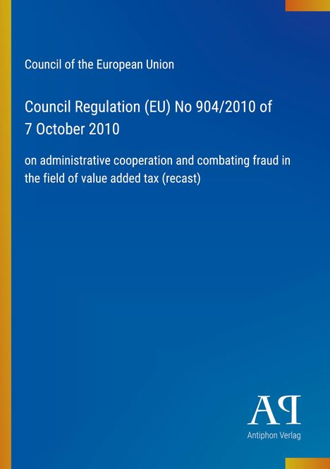 Council Regulation (EU) No 904/2010 vom 7. Oktober 2010 zur Verwaltungszusammenarbeit und Betrugsbekämpfung im Mehrwertsteuerbereich. Links ein gelber Streifen. Unten ist ein Logo mit "Antiphon Verlag" auf blauem Hintergrund.