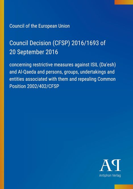 Council Decision (CFSP) 2016/1693, 20 Sep 2016. Restrictive measures against ISIL, Al-Qaeda; repeal Position 2002/402/CFSP. Logo unten.